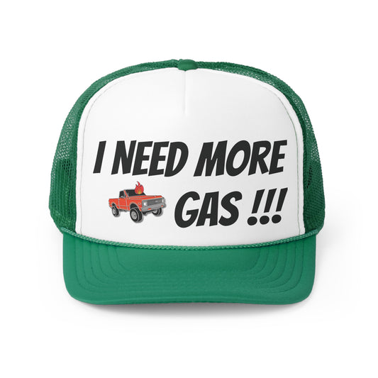 I Need More Gas !!! Trucker Cap